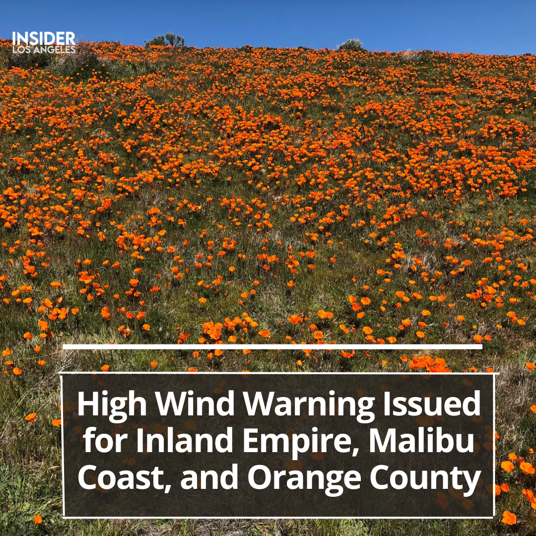 The National Weather Service has issued a high wind warning for many places in the Inland Empire, Malibu Coast, and Orange County.